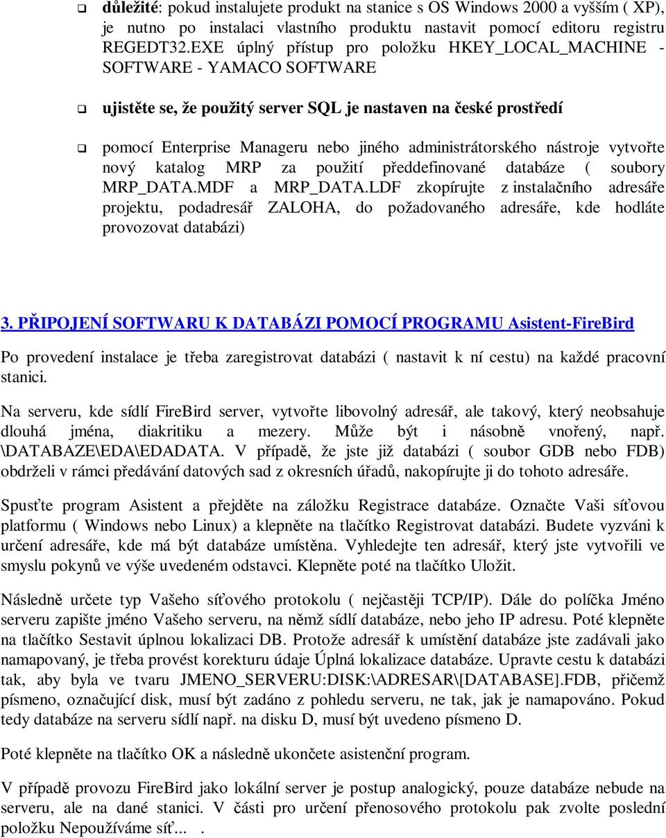 nástroje vytvote nový katalog MRP za použití peddefinované databáze ( soubory MRP_DATA.MDF a MRP_DATA.