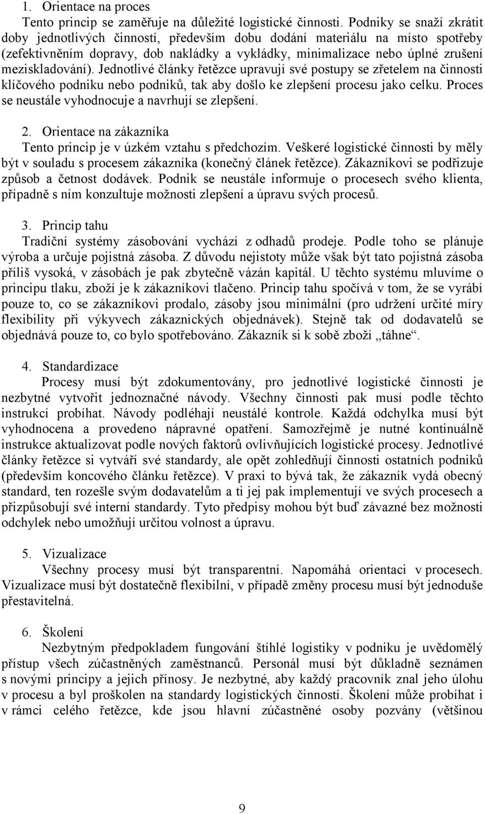 Jednotlivé články řetězce upravují své postupy se zřetelem na činnosti klíčového podniku nebo podniků, tak aby došlo ke zlepšení procesu jako celku.