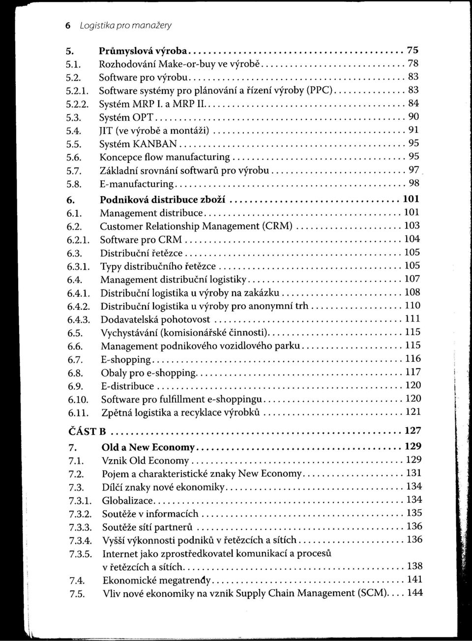 4. lit (ve výrobe a montáži)........................................ 91 5.5. Systém KANBAN............................................... 95 5.6. Koncepce flow manufacturing.................................... 95 5.7.