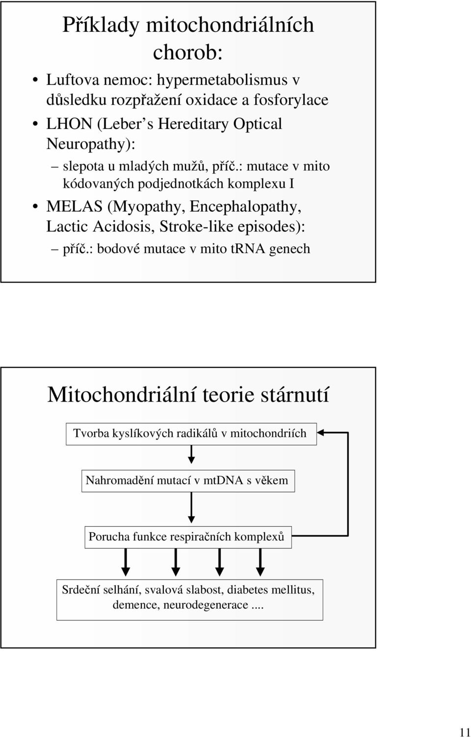 : mutace v mito kódovaných podjednotkách komplexu I MELAS (Myopathy, Encephalopathy, Lactic Acidosis, Stroke-like episodes): příč.