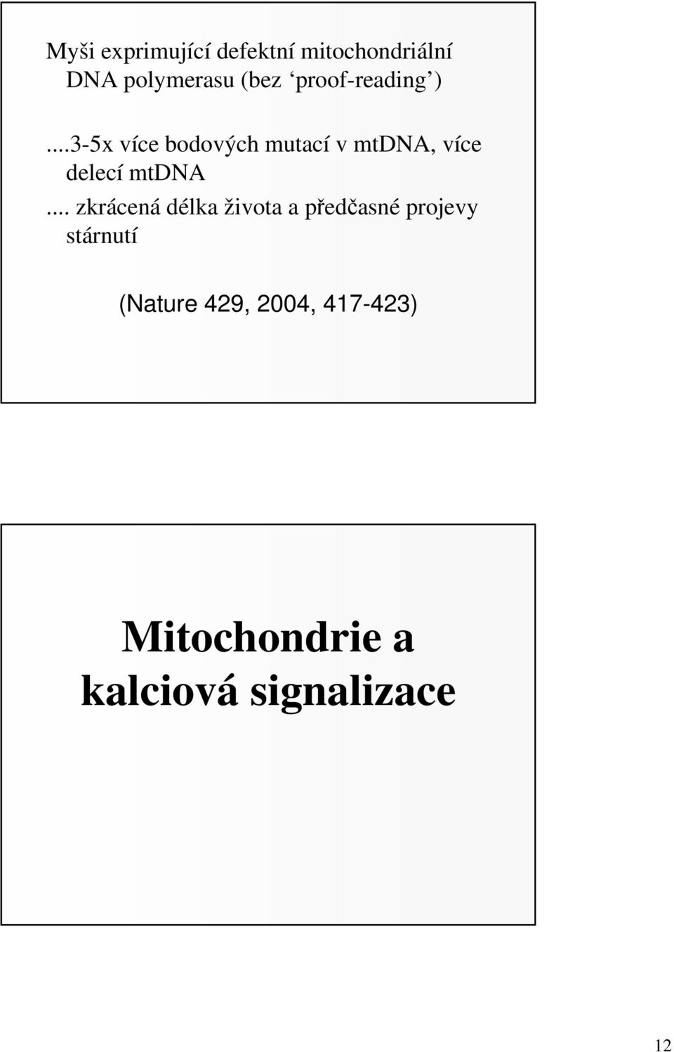 ..3-5x více bodových mutací v mtdna, více delecí mtdna.