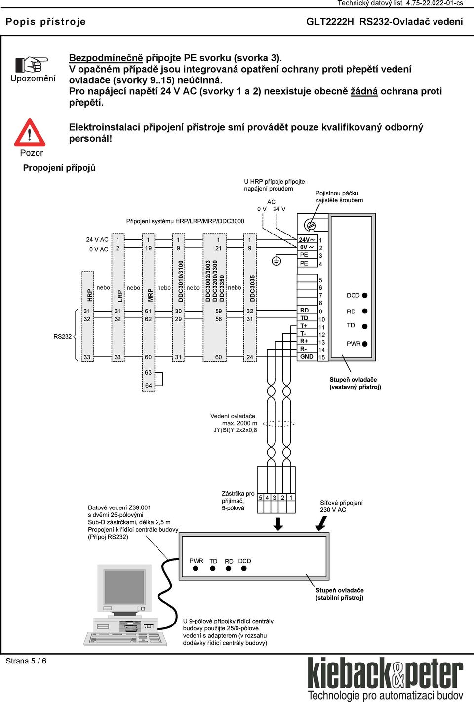 Pozor Propojení přípojů Elektroinstalaci připojení přístroje smí provádět pouze kvalifikovaný odborný personál!
