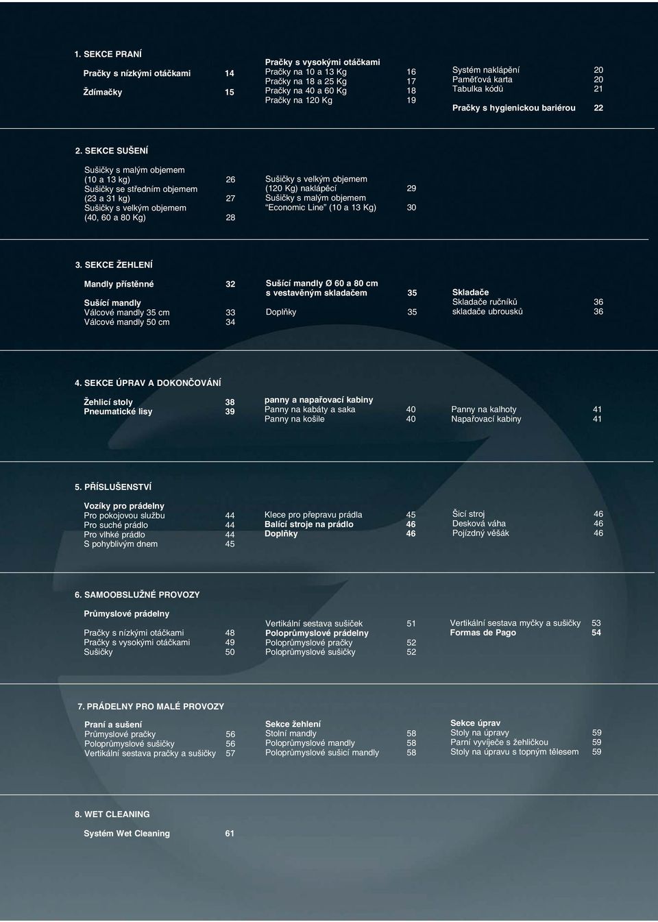 SEKCE SUŠENÍ Suši ky s malým objemem (10 a 13 kg) 26 Suši ky se st edním objemem (23 a 31 kg) 27 Suši ky s velkým objemem (40, 60 a 80 Kg) 28 Suši ky s velkým objemem (120 Kg) nakláp cí 29 Suši ky s