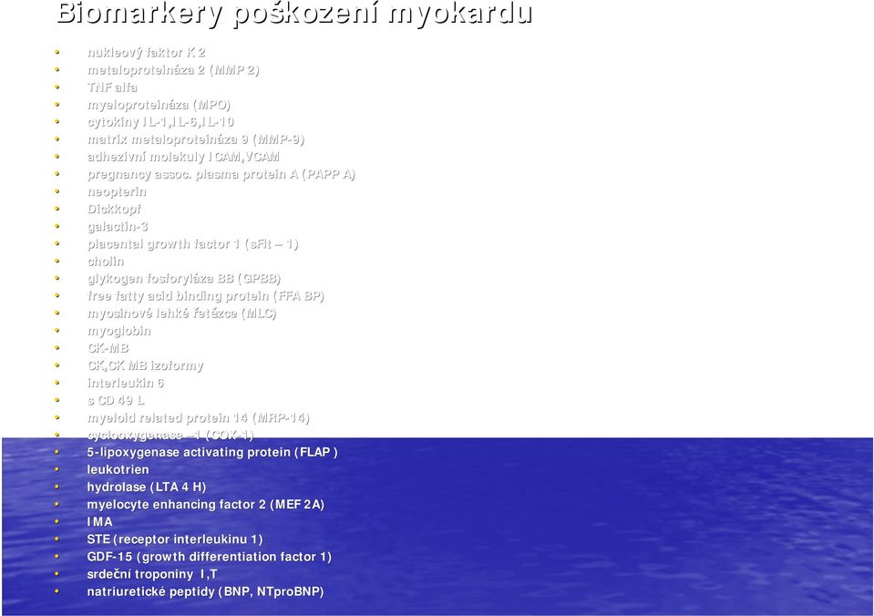 . plasma protein A (PAPP A) neopterin Dickkopf galactin-3 placental growth factor 1 (sflt( 1) cholin glykogen fosforyláza BB (GPBB) free fatty acid binding protein (FFA BP) myosinové lehké řetězce
