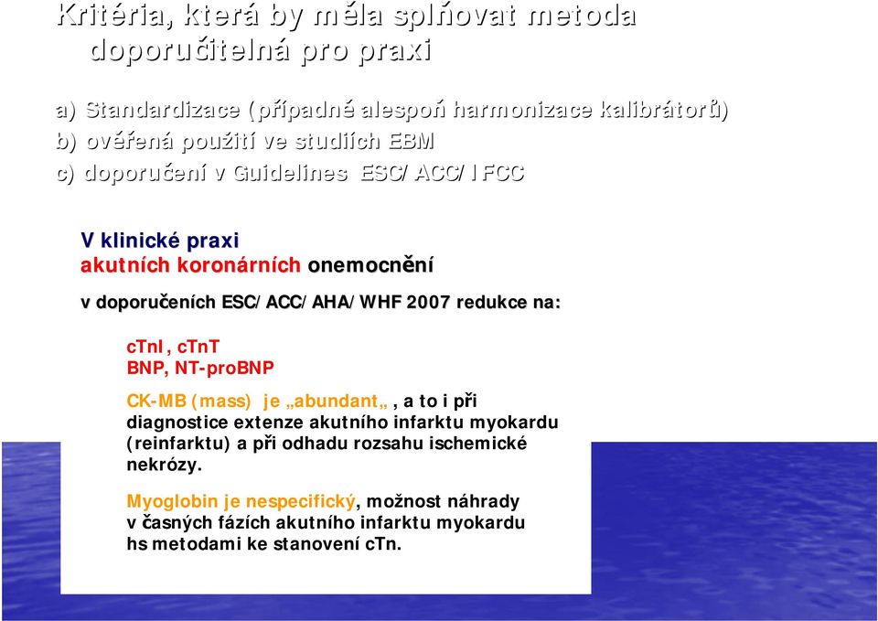redukce na: ctni, ctnt BNP, NT-proBNP CK-MB (mass) je abundant, a to i při diagnostice extenze akutního infarktu myokardu (reinfarktu) a při