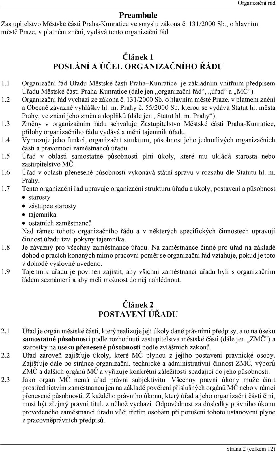 1 Organizační řád Úřadu Městské části Praha Kunratice je základním vnitřním předpisem Úřadu Městské části Praha-Kunratice (dále jen organizační řád, úřad a MČ ). 1.