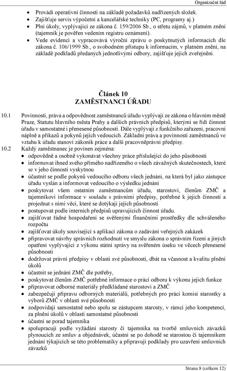 , o svobodném přístupu k informacím, v platném znění, na základě podkladů předaných jednotlivými odbory, zajišťuje jejich zveřejnění. Článek 10 ZAMĚSTNANCI ÚŘADU 10.