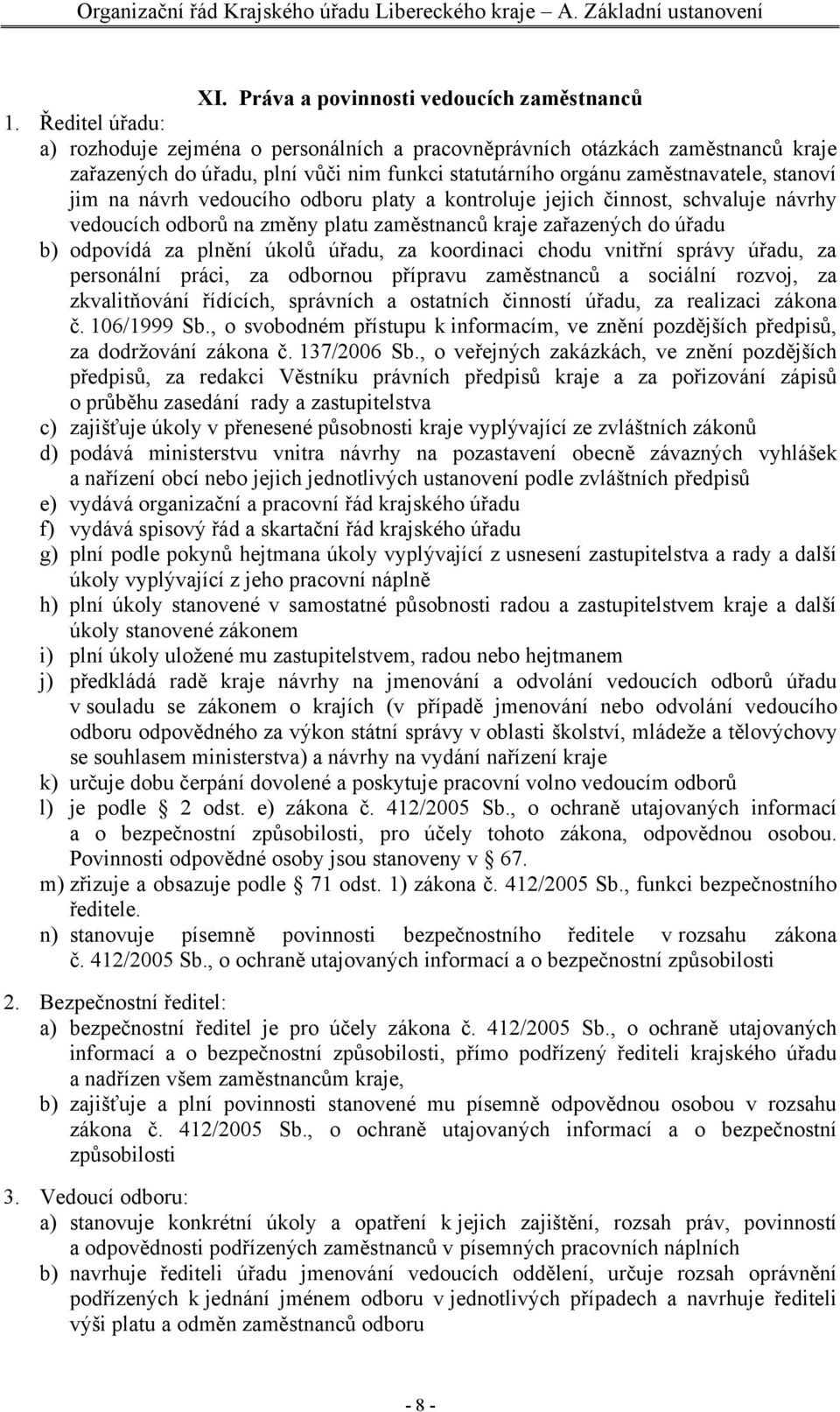 vedoucího odboru platy a kontroluje jejich činnost, schvaluje návrhy vedoucích odborů na změny platu zaměstnanců kraje zařazených do úřadu b) odpovídá za plnění úkolů úřadu, za koordinaci chodu