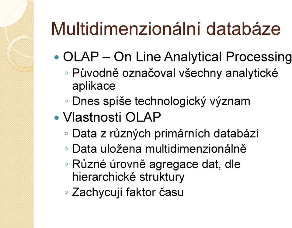 Vlastnosti OLAP Data z různých primárních databází Data uložena