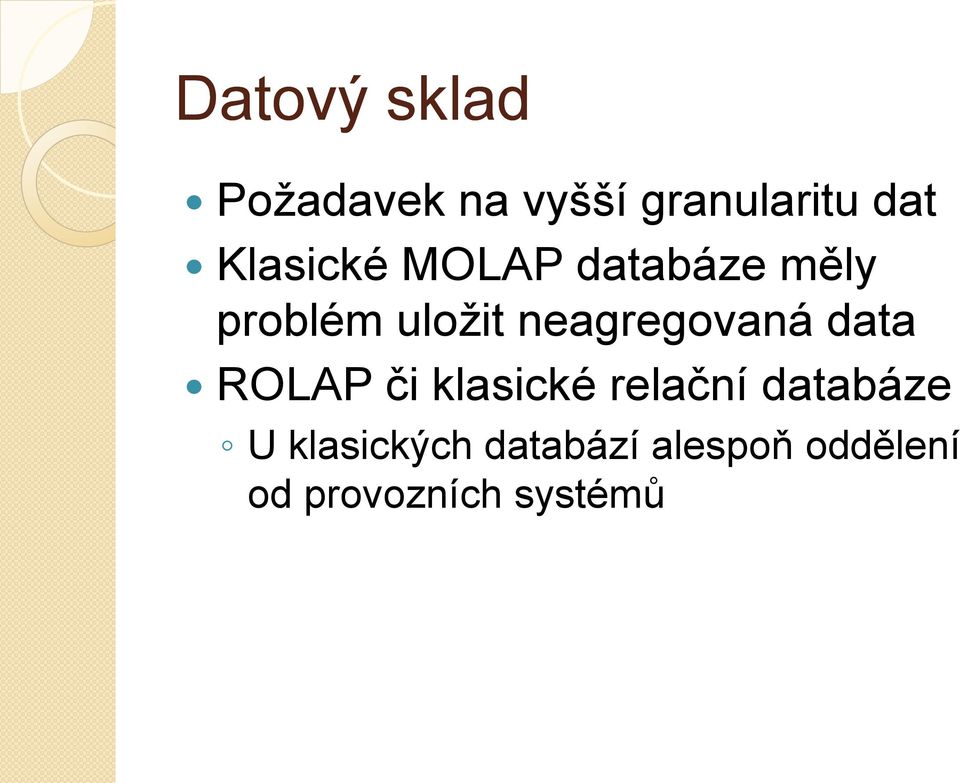 neagregovaná data ROLAP či klasické relační