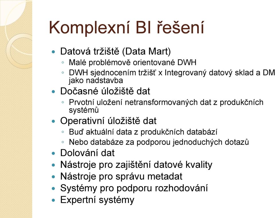 Operativní úložiště dat Buď aktuální data z produkčních databází Nebo databáze za podporou jednoduchých dotazů