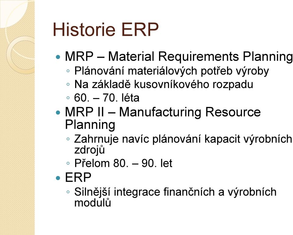 léta MRP II Manufacturing Resource Planning Zahrnuje navíc plánování