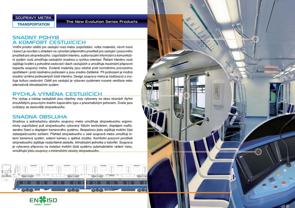 Uspořádání interiéru, audiovizuální informační a komunikační systém vozů umožňuje cestujícím snadnou a rychlou orientaci.