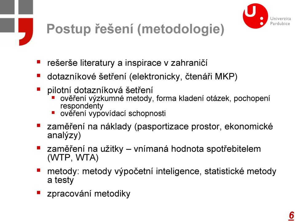 vypovídací schopnosti zaměření na náklady (pasportizace prostor, ekonomické analýzy) zaměření na užitky vnímaná