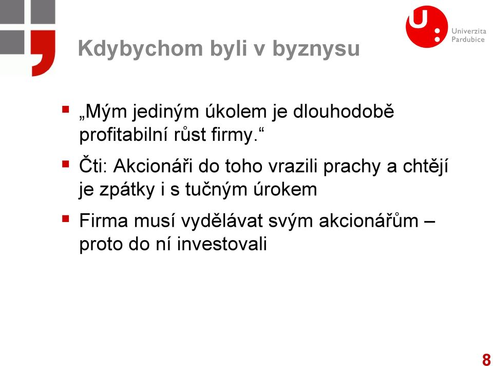 Čti: Akcionáři do toho vrazili prachy a chtějí je