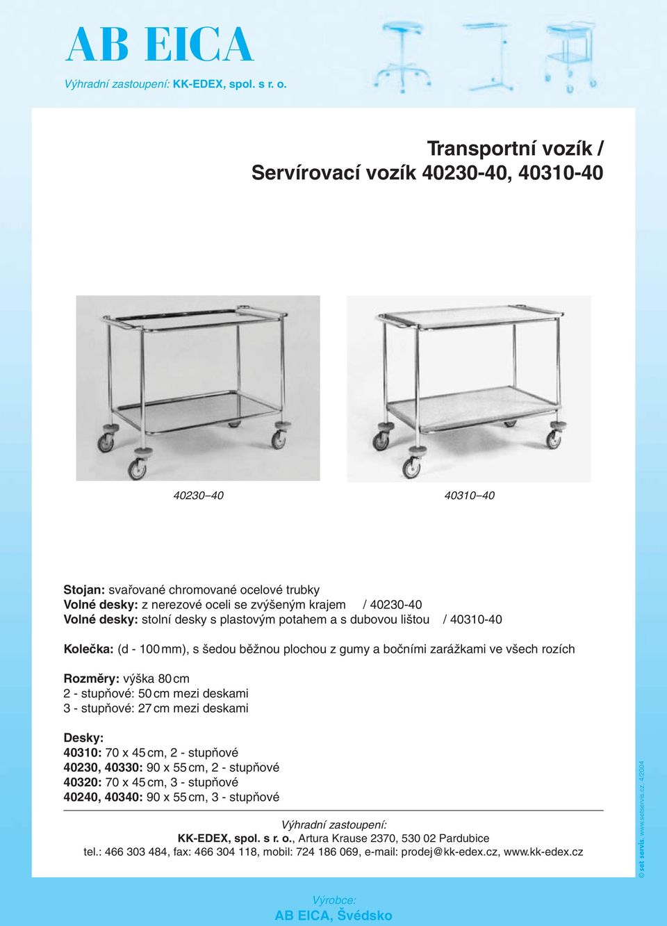 se zvýšeným krajem / 40230-40 Volné desky: stolní desky s plastovým potahem a s dubovou lištou / 40310-40 Kolečka: (d - 100 mm), s šedou běžnou