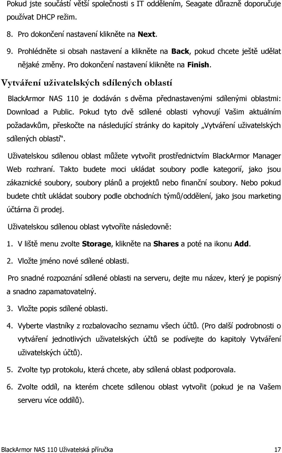 Vytváření uživatelských sdílených oblastí BlackArmor NAS 110 je dodáván s dvěma přednastavenými sdílenými oblastmi: Download a Public.