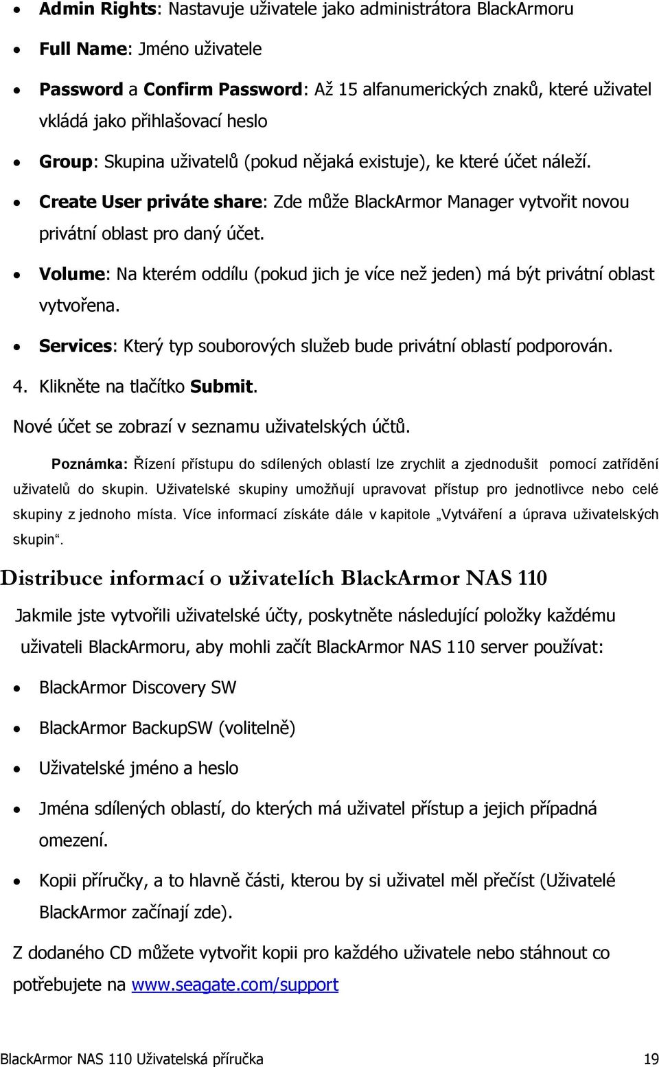 Volume: Na kterém oddílu (pokud jich je více než jeden) má být privátní oblast vytvořena. Services: Který typ souborových služeb bude privátní oblastí podporován. 4. Klikněte na tlačítko Submit.