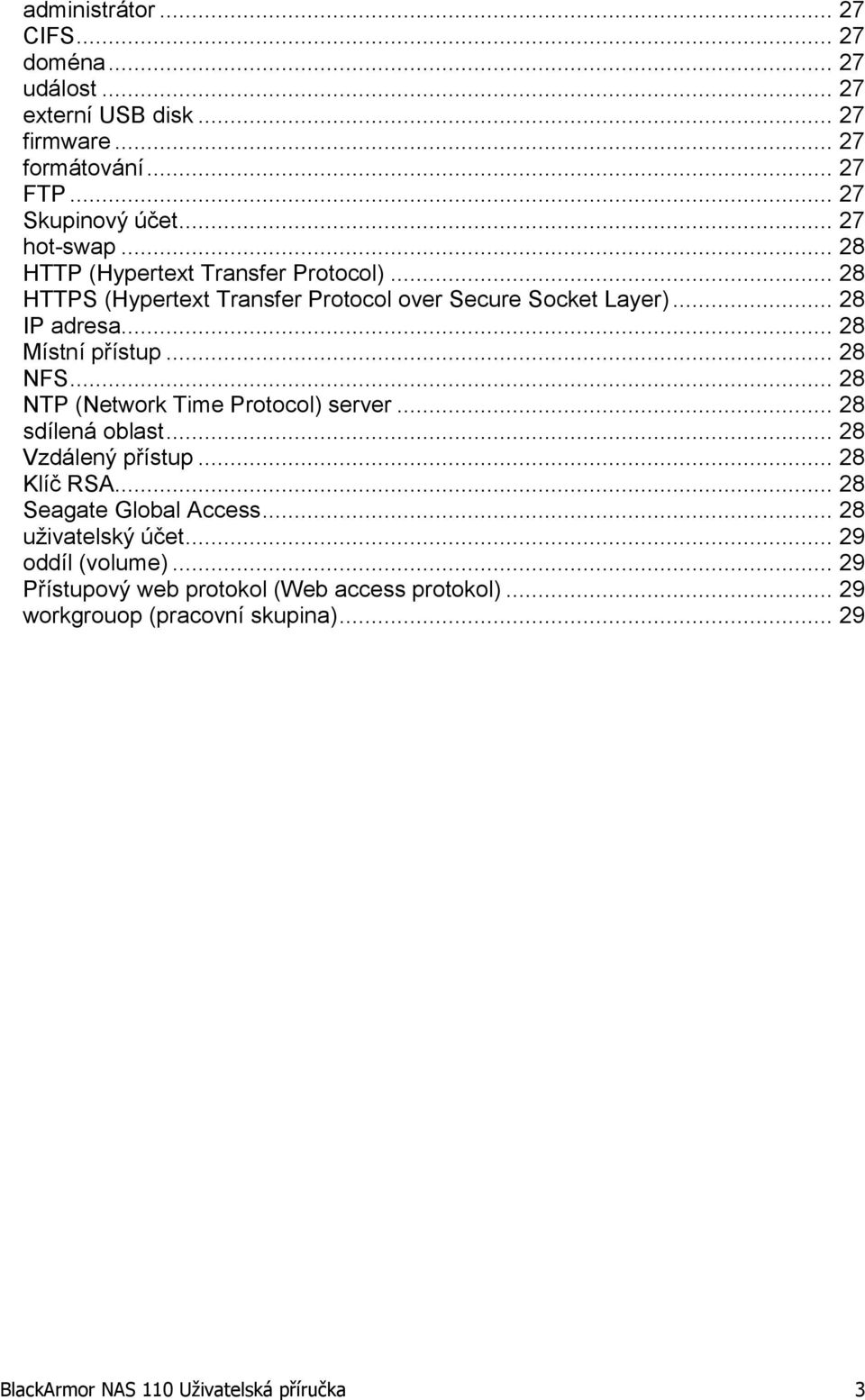 .. 28 NTP (Network Time Protocol) server... 28 sdílená oblast... 28 Vzdálený přístup... 28 Klíč RSA... 28 Seagate Global Access... 28 uživatelský účet.