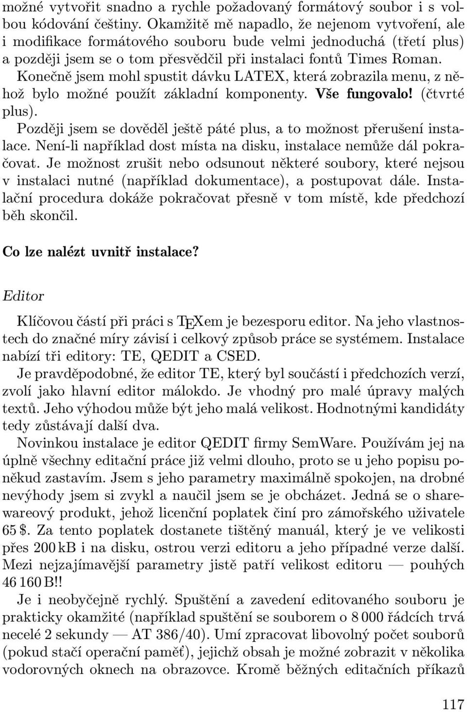 Konečně jsem mohl spustit dávku LATEX, která zobrazila menu, z něhož bylo možné použít základní komponenty. Vše fungovalo! (čtvrté plus).