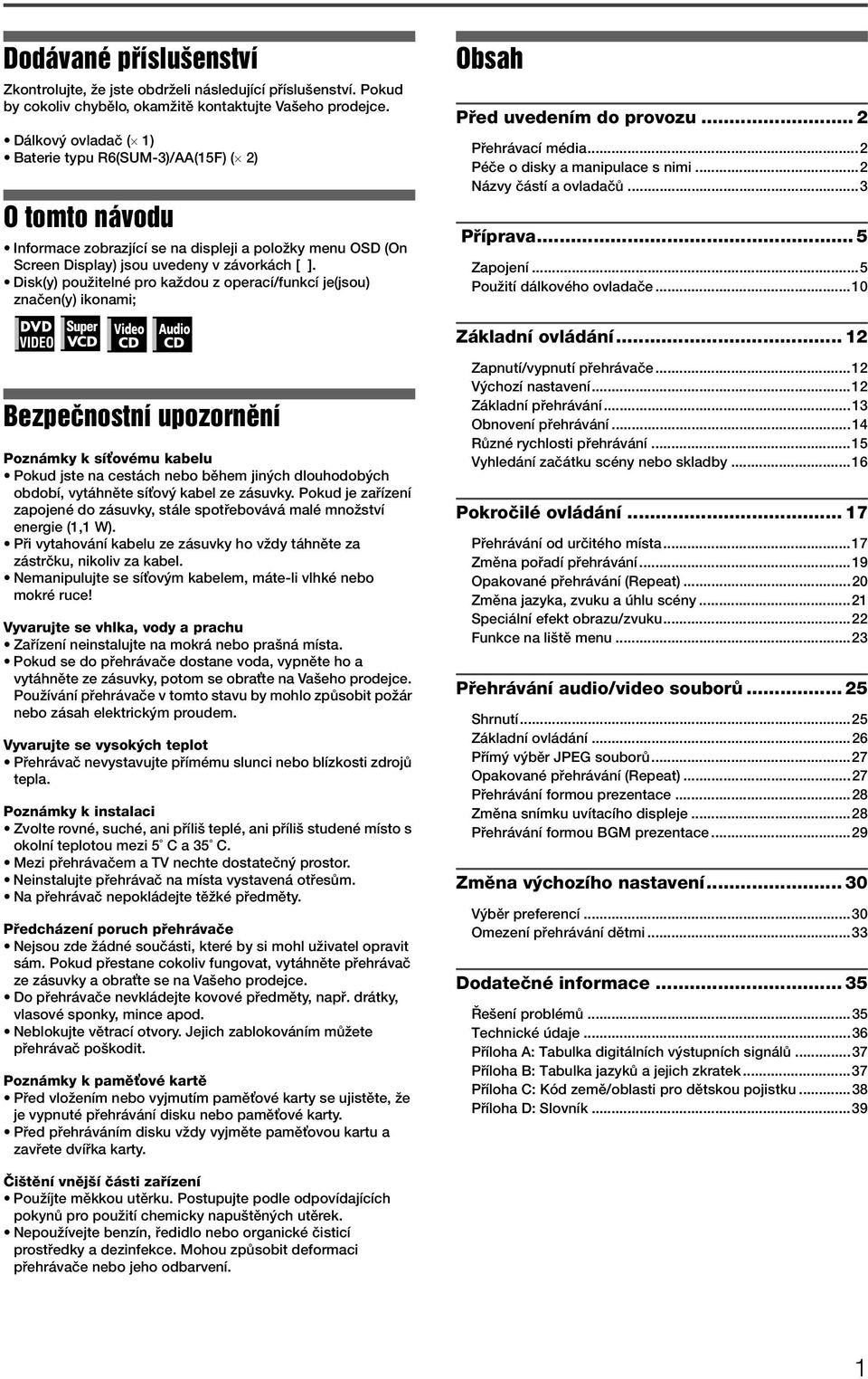 Disk(y) použitelné pro každou z operací/funkcí je(jsou) značen(y) ikonami; Obsah Před uvedením do provozu... 2 Přehrávací média...2 Péče o disky a manipulace s nimi...2 Názvy částí a ovladačů.