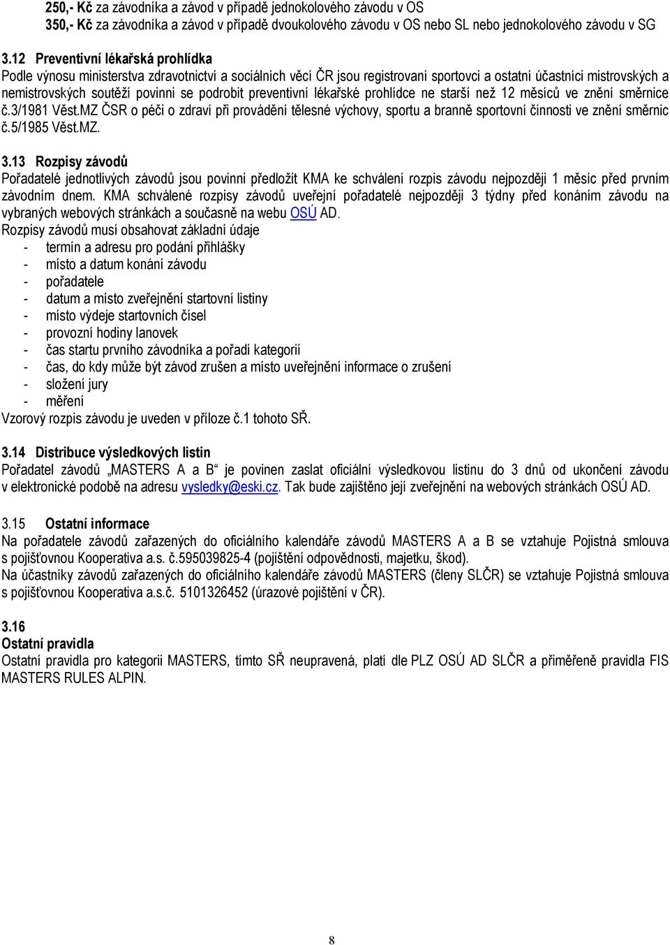 podrobit preventivní lékařské prohlídce ne starší než 12 měsíců ve znění směrnice č.3/1981 Věst.