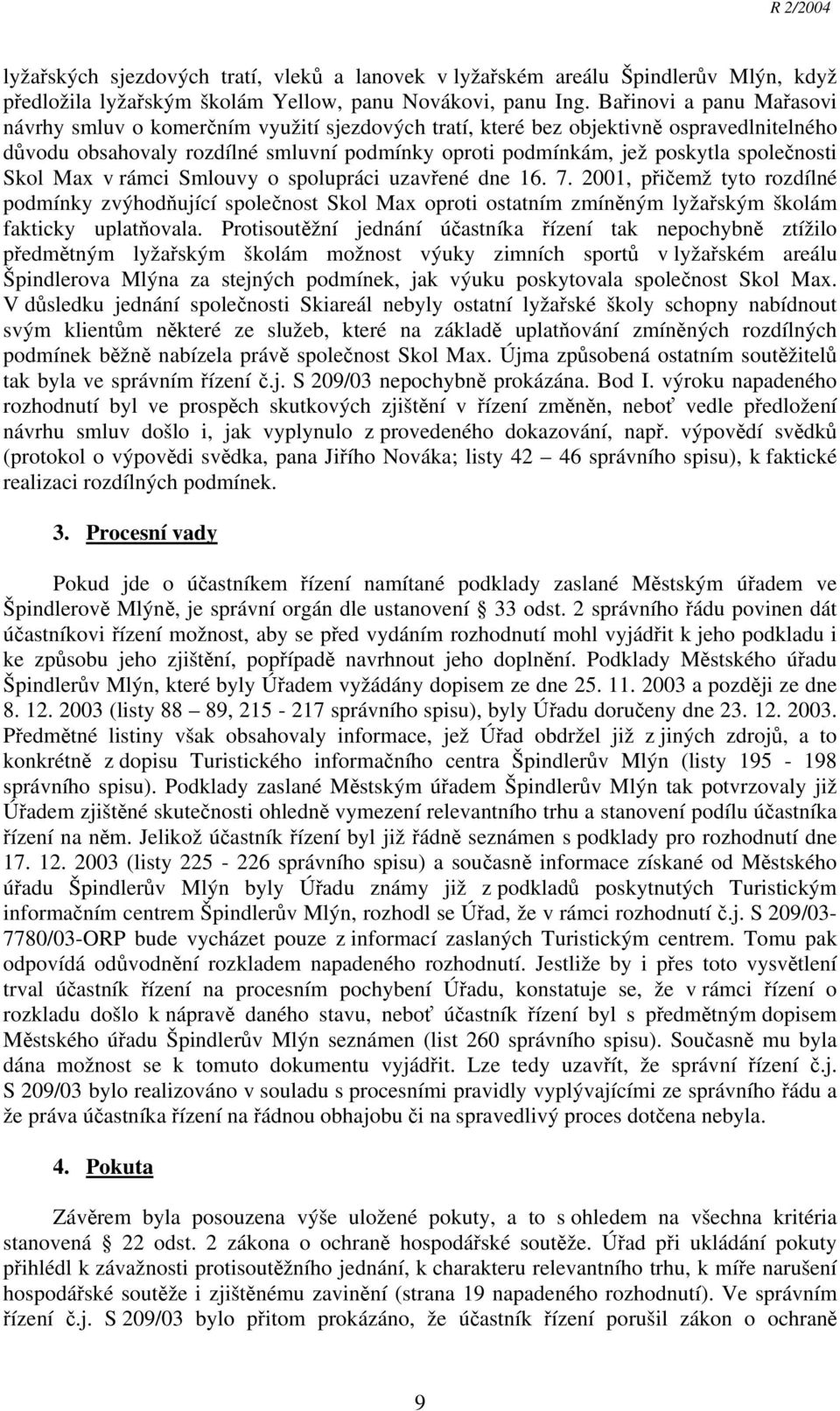 společnosti Skol Max v rámci Smlouvy o spolupráci uzavřené dne 16. 7.