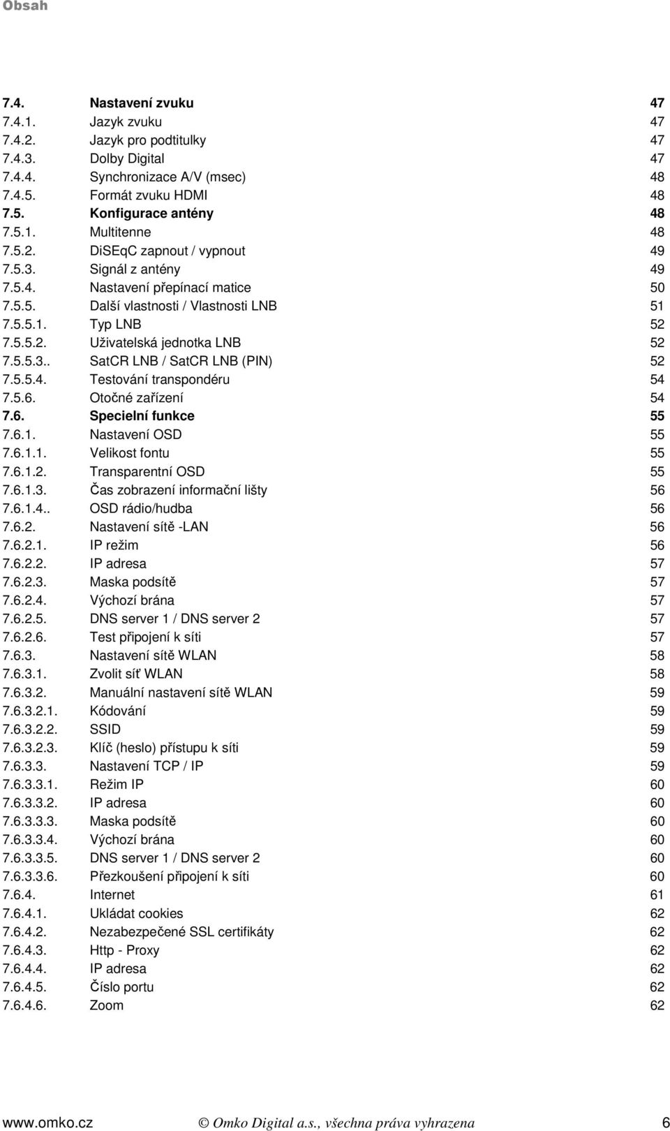 5.5.3.. SatCR LNB / SatCR LNB (PIN) 52 7.5.5.4. Testování transpondéru 54 7.5.6. Otočné zařízení 54 7.6. Specielní funkce 55 7.6.1. Nastavení OSD 55 7.6.1.1. Velikost fontu 55 7.6.1.2. Transparentní OSD 55 7.