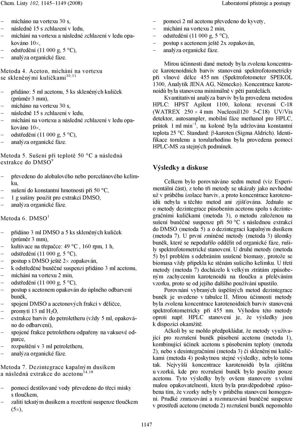 následné zchlazení v ledu opakováno odstředění (11 000 g, 5 C), Metoda 5.