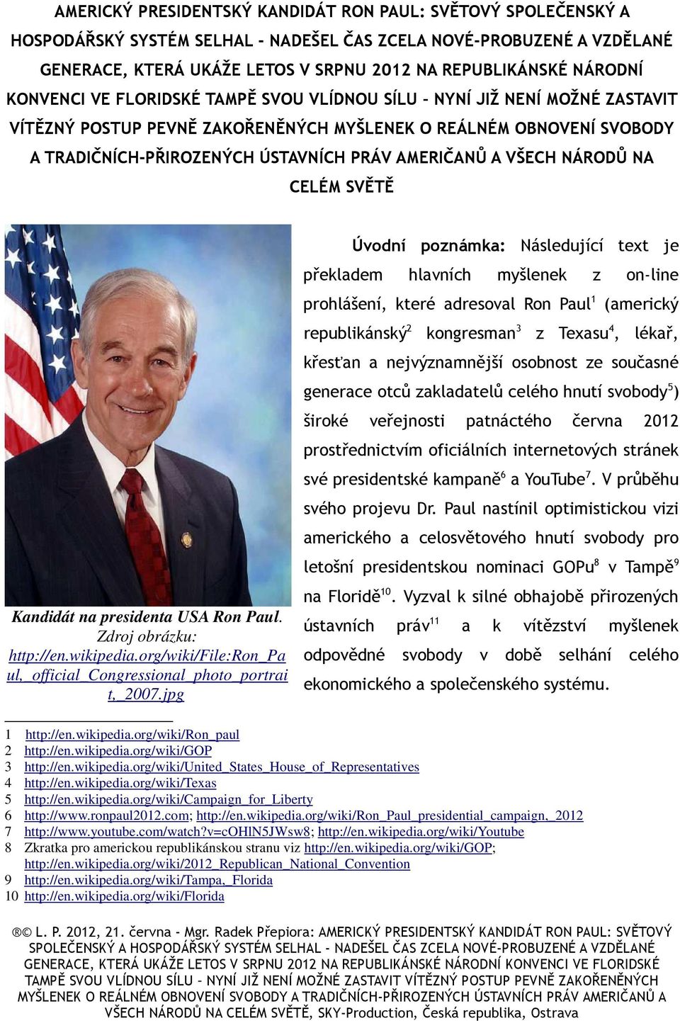 AMERIČANŮ A VŠECH NÁRODŮ NA CELÉM SVĚTĚ Kandidát na presidenta USA Ron Paul. Zdroj obrázku: http://en.wikipedia.org/wiki/file:ron_pa ul,_official_congressional_photo_portrai t,_2007.