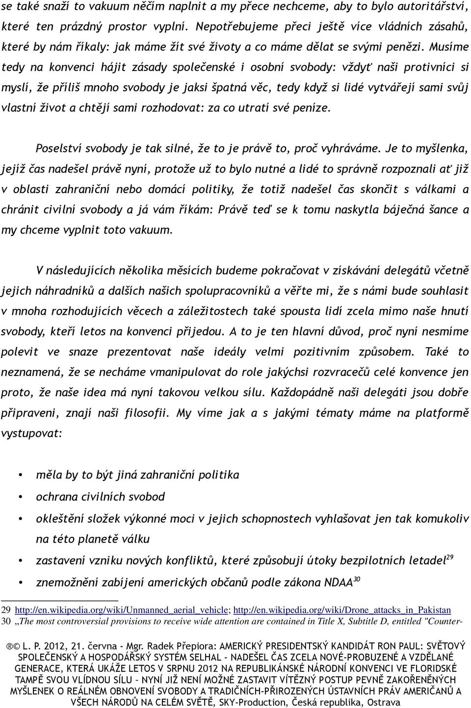 Musíme tedy na konvenci hájit zásady společenské i osobní svobody: vždyť naši protivníci si myslí, že příliš mnoho svobody je jaksi špatná věc, tedy když si lidé vytvářejí sami svůj vlastní život a