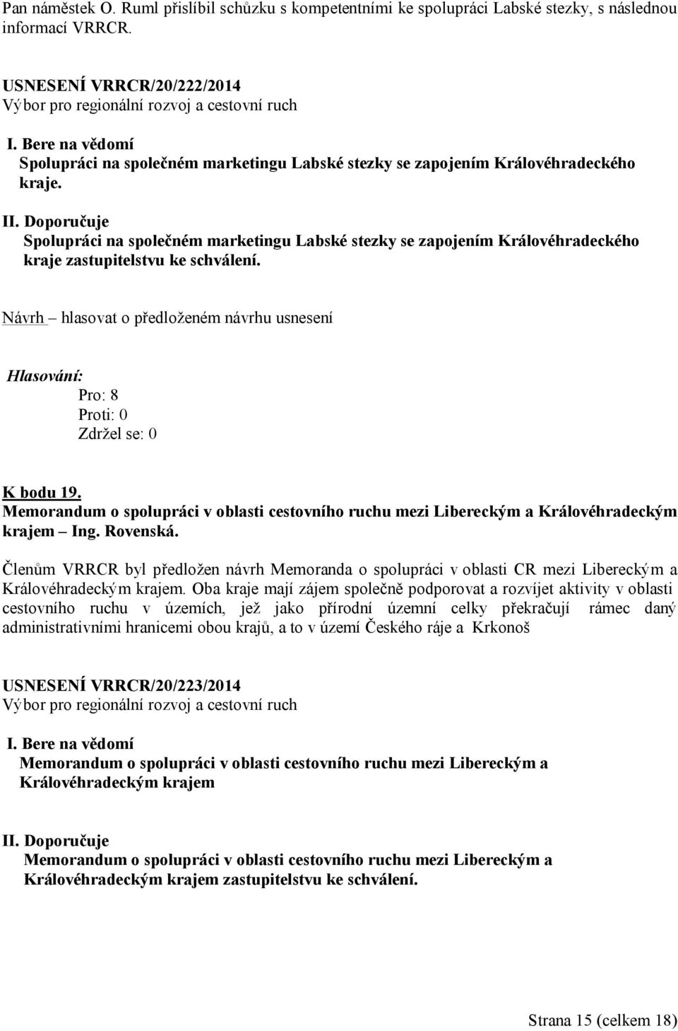 Spolupráci na společném marketingu Labské stezky se zapojením Královéhradeckého kraje zastupitelstvu ke schválení. K bodu 19.