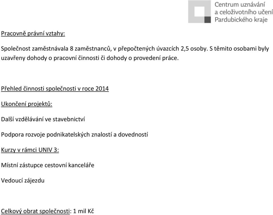 Přehled činnosti společnosti v roce 2014 Ukončení projektů: Další vzdělávání ve stavebnictví Podpora rozvoje