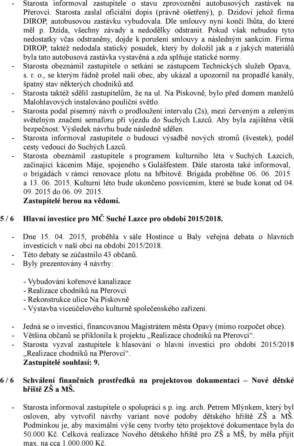 Pokud však nebudou tyto nedostatky včas odstraněny, dojde k porušení smlouvy a následným sankcím.