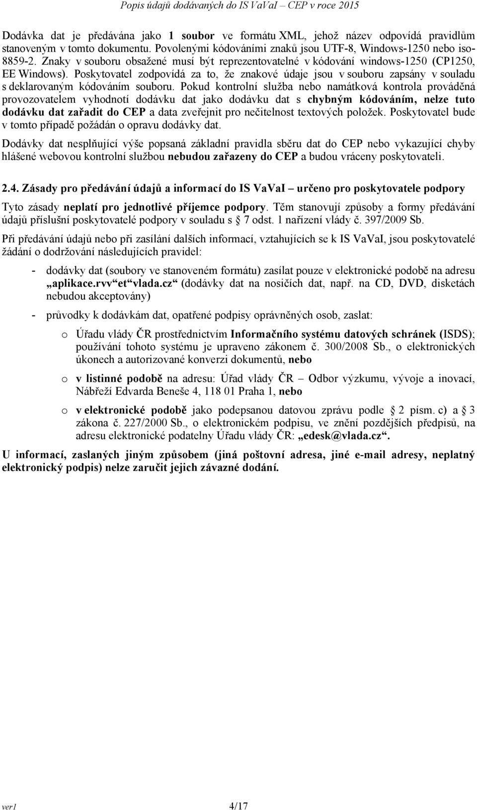 Poskytovatel zodpovídá za to, že znakové údaje jsou v souboru zapsány v souladu s deklarovaným kódováním souboru.