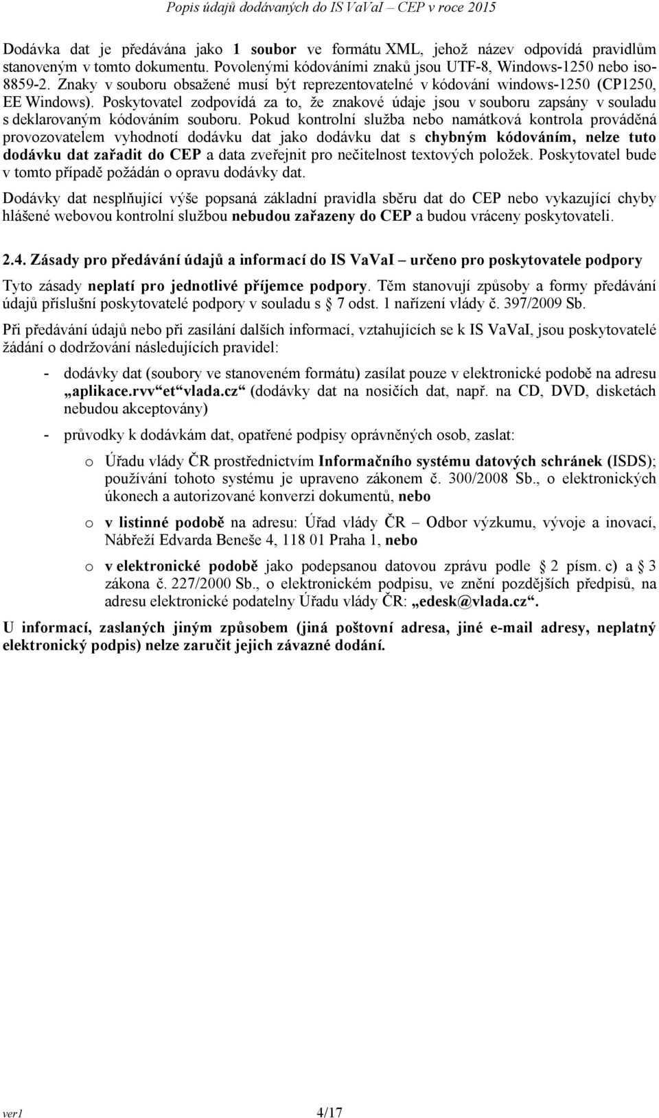 Poskytovatel zodpovídá za to, že znakové údaje jsou v souboru zapsány v souladu s deklarovaným kódováním souboru.