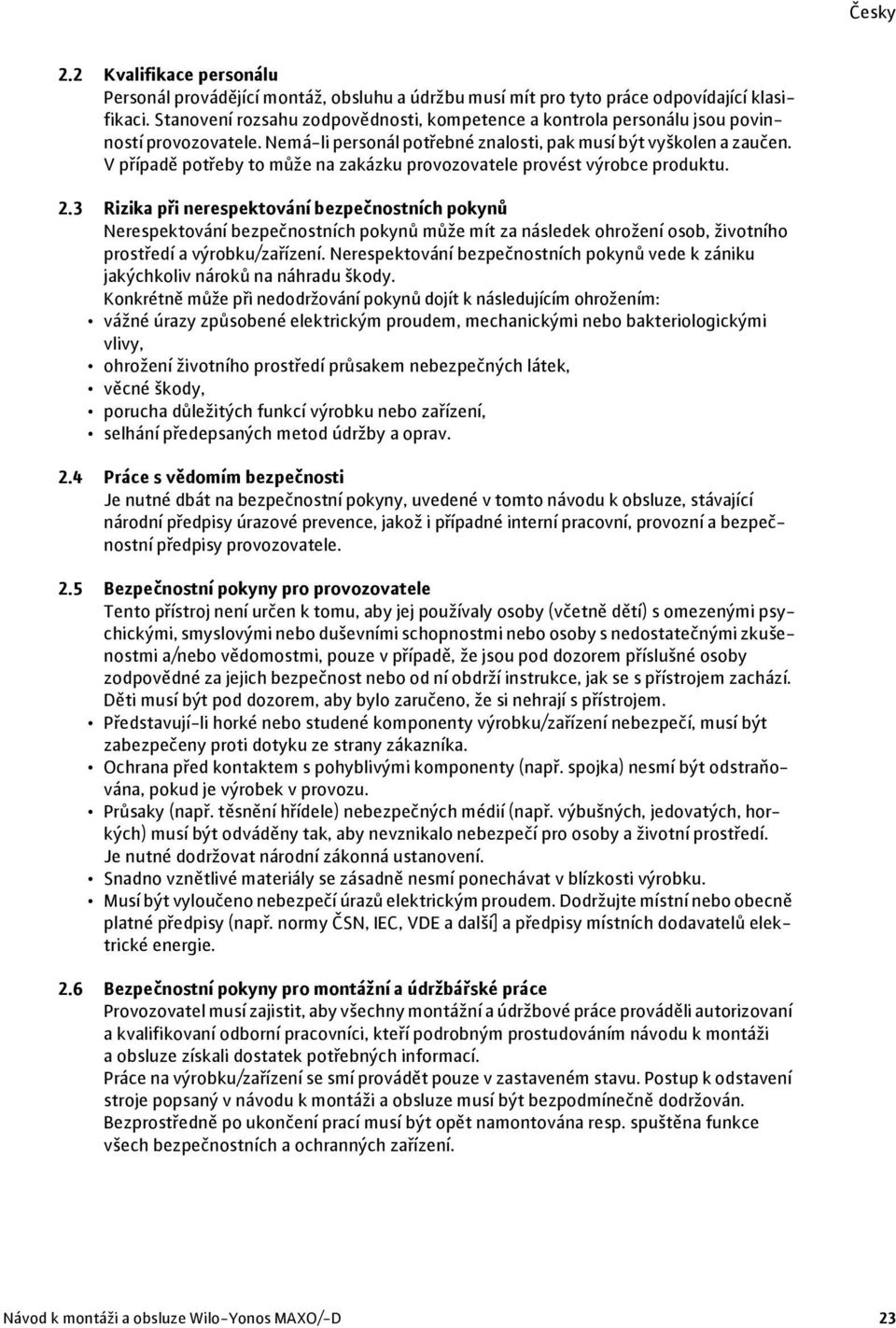 V případě potřeby to může na zakázku provozovatele provést výrobce produktu. 2.