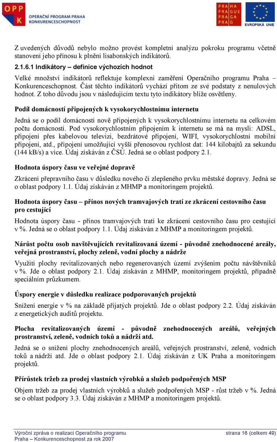 Část těchto indikátorů vychází přitom ze své podstaty z nenulových hodnot. Z toho důvodu jsou v následujícím textu tyto indikátory blíţe osvětleny.