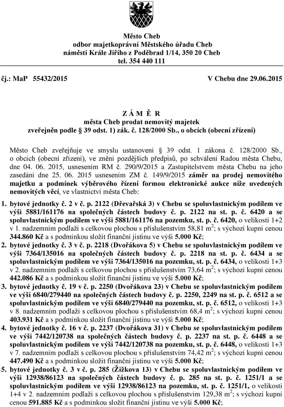 128/2000 Sb., o obcích (obecní zřízení), ve znění pozdějších předpisů, po schválení Radou města Chebu, dne 04. 06. 2015, usnesením RM č.