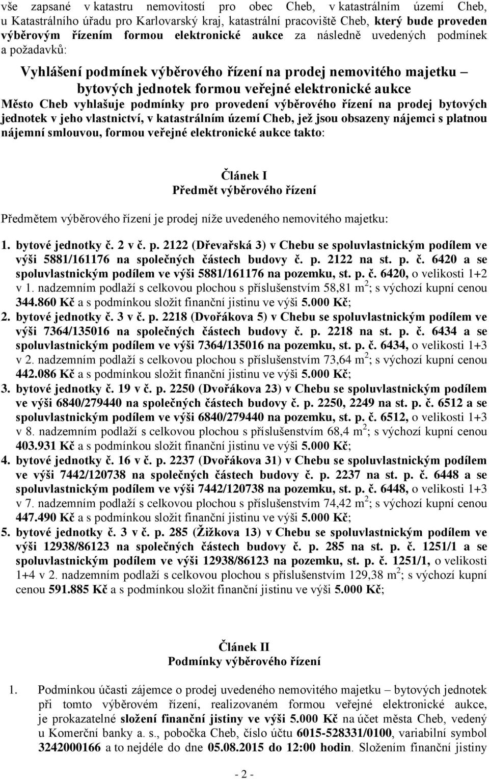 vyhlašuje podmínky pro provedení výběrového řízení na prodej bytových jednotek v jeho vlastnictví, v katastrálním území Cheb, jež jsou obsazeny nájemci s platnou nájemní smlouvou, formou veřejné