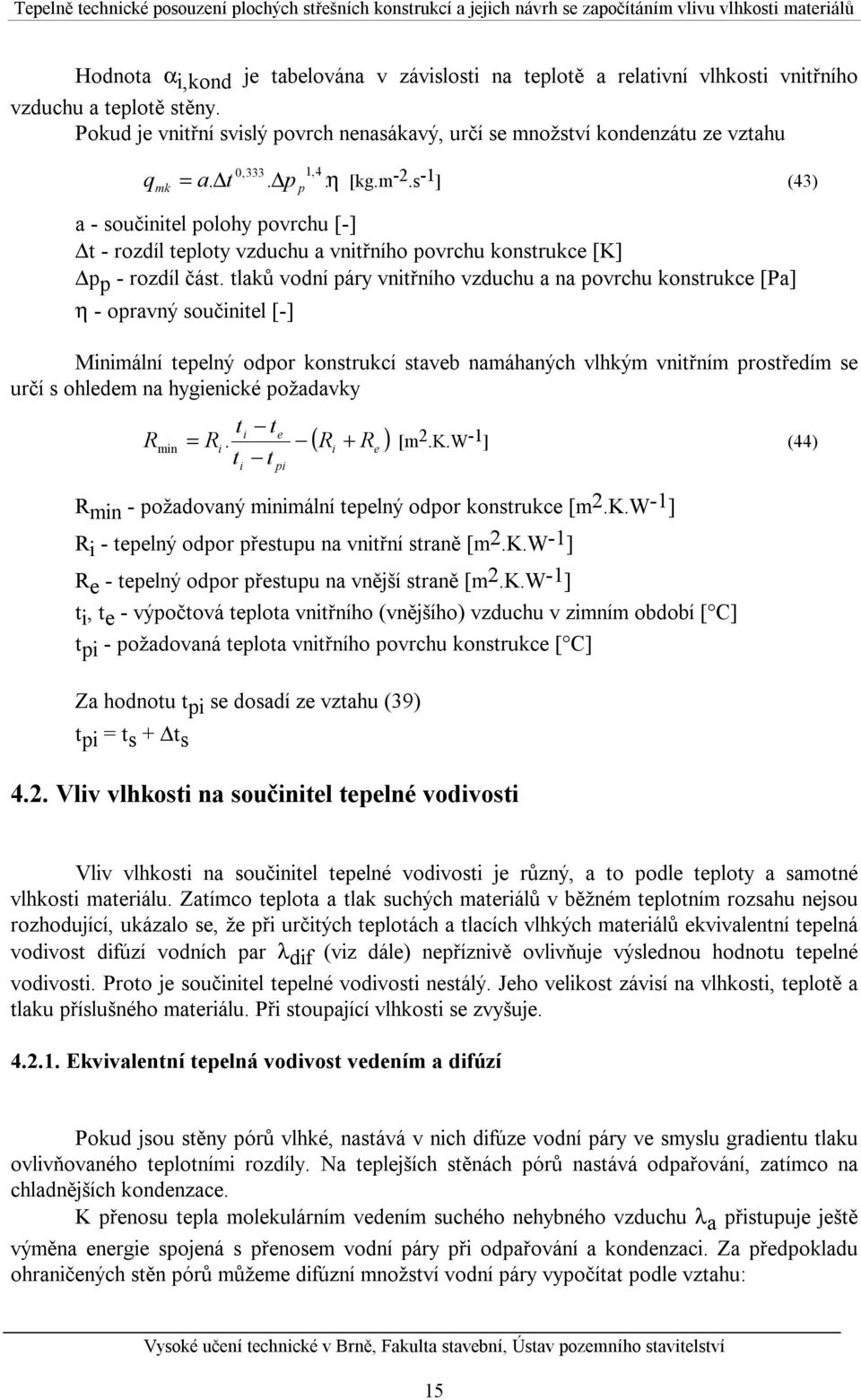 s -1 ] (43) a - součinitel olohy ovrchu [-] t - rozdíl teloty vzduchu a vnitřního ovrchu konstrukce [K] - rozdíl část.