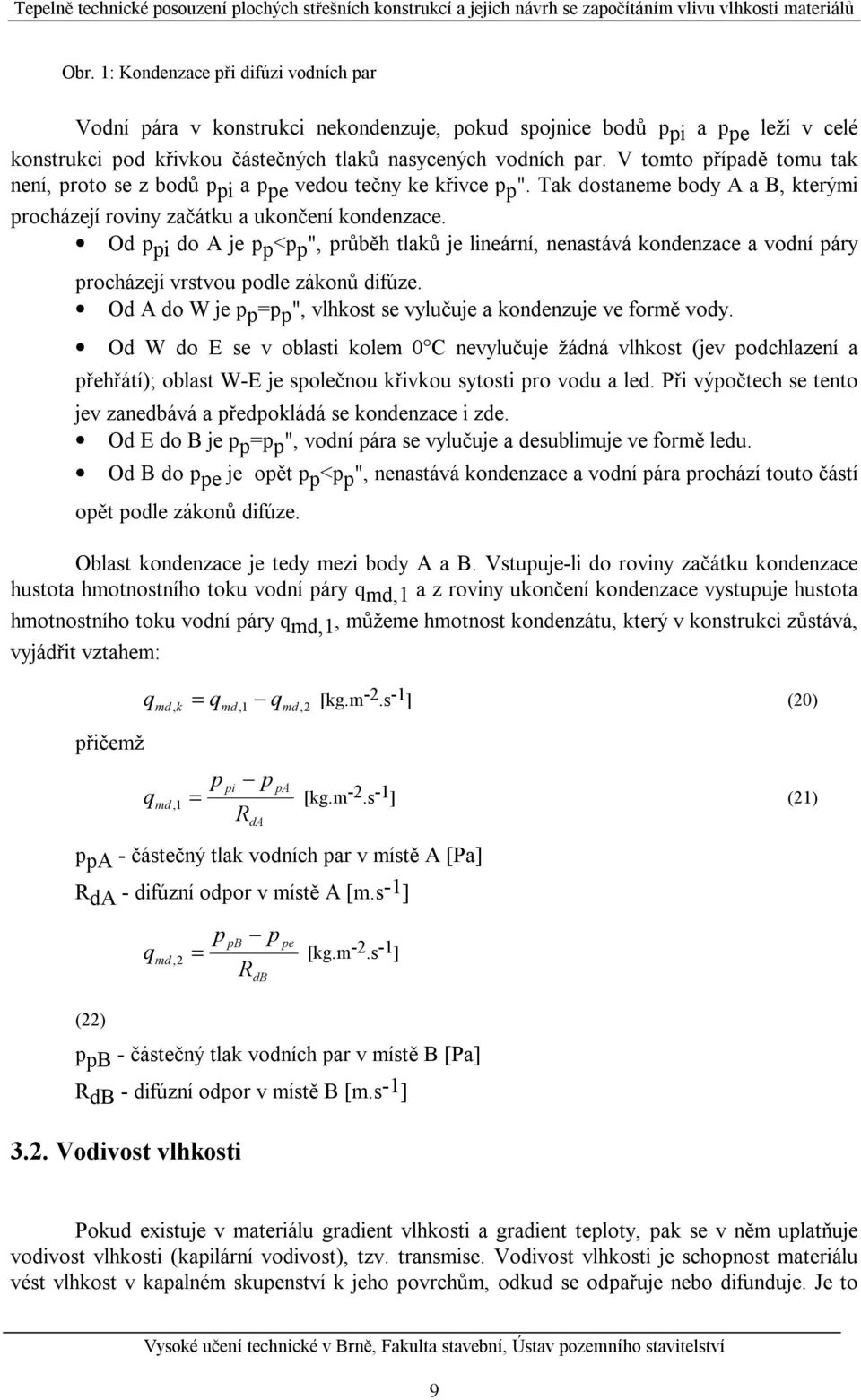 Od i do A je < ", růběh tlaků je lineární, nenastává kondenzace a vodní áry rocházejí vrstvou odle zákonů difúze. Od A do W je = ", vlhkost se vylučuje a kondenzuje ve formě vody.