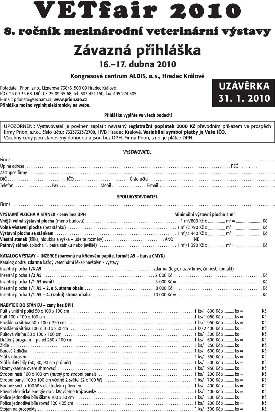 UPOZORNùNæ: Vystavovatel je povinen zaplatit nevratn registraãní poplatek 2000 Kã pfievodním pfiíkazem ve prospûch firmy Prion, s.r.o., ãíslo úãtu: 73337333/2700, HVB Hradec Králové.