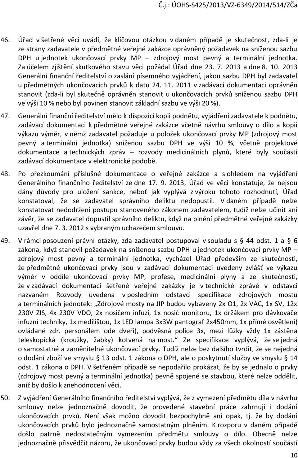 2013 Generální finanční ředitelství o zaslání písemného vyjádření, jakou sazbu DPH byl zadavatel u předmětných ukončovacích prvků k datu 24. 11.