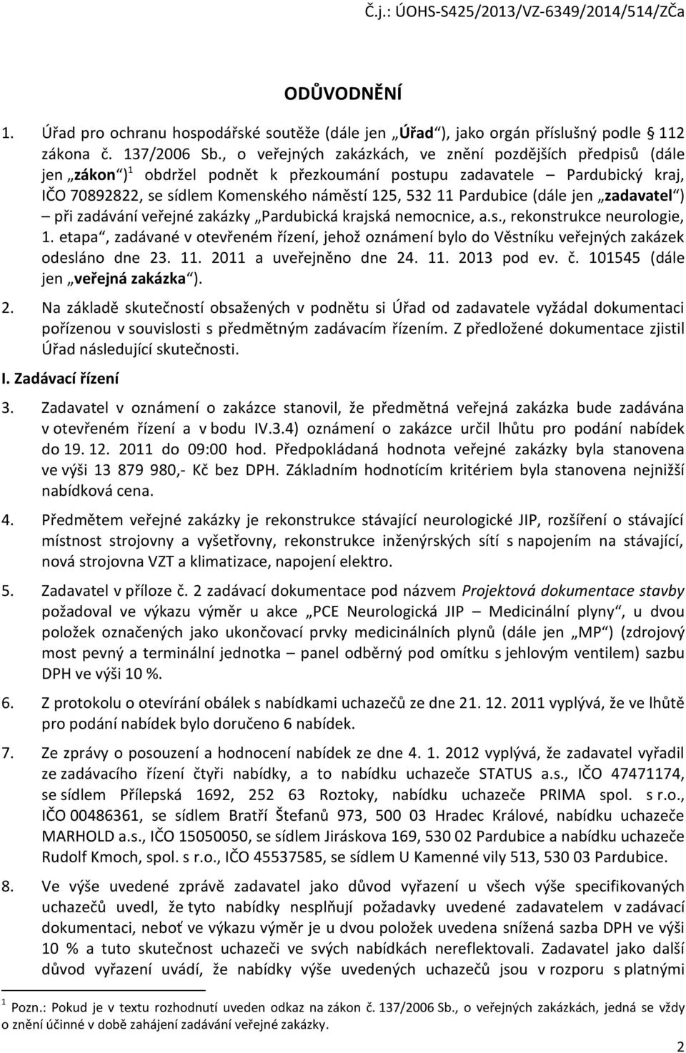 Pardubice (dále jen zadavatel ) při zadávání veřejné zakázky Pardubická krajská nemocnice, a.s., rekonstrukce neurologie, 1.