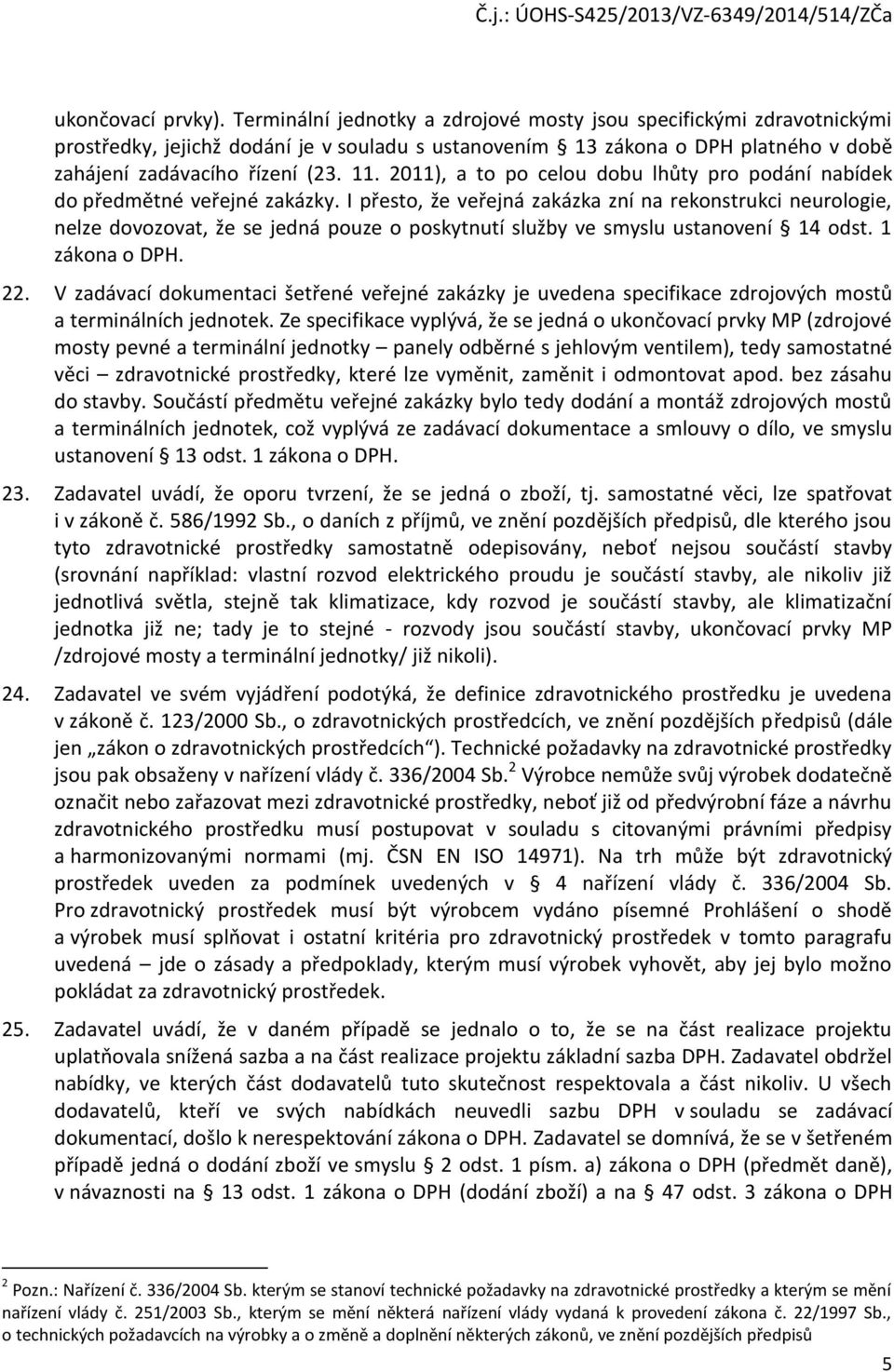 2011), a to po celou dobu lhůty pro podání nabídek do předmětné veřejné zakázky.