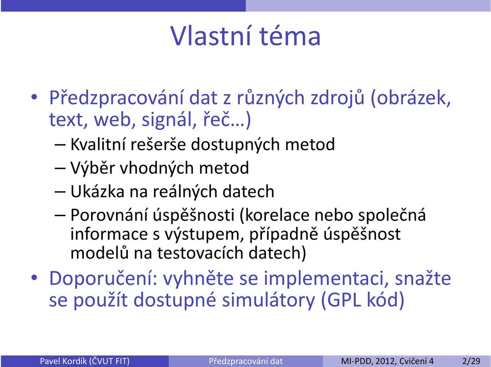 Ukázka na reálných datech Porovnání úspěšnosti (korelace nebo společná informace s výstupem, případně