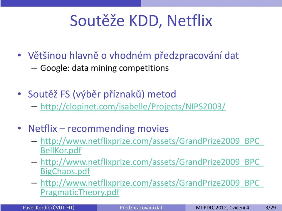com/isabelle/projects/nips2003/ Netflix recommending movies http://www.netflixprize.