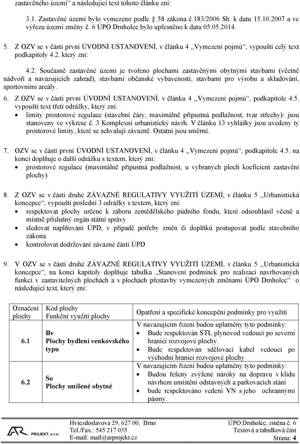 14. 5. Z OZV se v části první ÚVODNÍ USTANOVENÍ, v článku 4,,Vymezení pojmů, vypouští celý text podkapitoly 4.2.