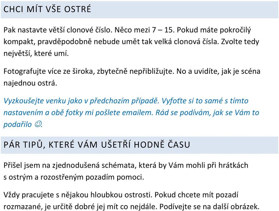 Vyfoťte si to samé s tímto nastavením a obě fotky mi pošlete emailem. Rád se podívám, jak se Vám to podařilo.